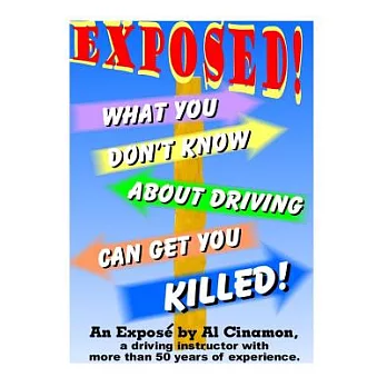 What You Don’t Know About Driving Can Get You Killed!: An Expose of Phony Traffic Laws and Bad Driving Habits