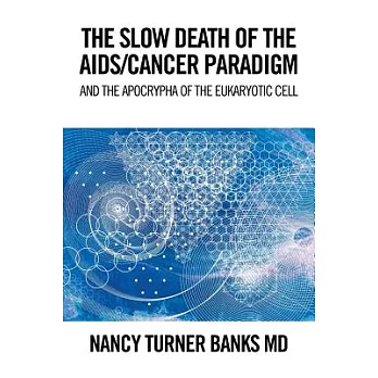 The Slow Death of the AIDS/Cancer Paradigm: And the Apocrypha of the Eukaryotic Cell