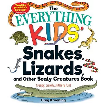 The Everything Kids’ Snakes, Lizards, and Other Scaly Creatures Book: Creepy, Crawly, Slithery Fun!
