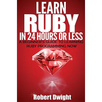 Ruby: Learn Ruby in 24 Hours or Less