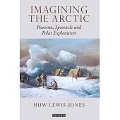 Imagining the Arctic: Heroism, Spectacle and Polar Exploration