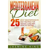 Mediterranean Diet: 25 Best Mediterranean Diet Recipes for Weight Loss and Healthy Eating