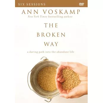 The Broken Way: A Daring Path into the Abundant Life, Six Sessions