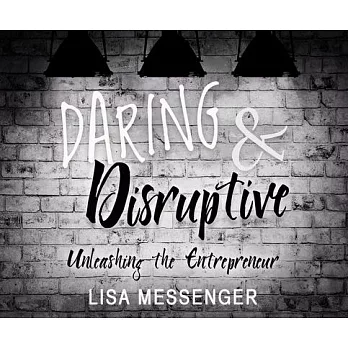 Daring & Disruptive: Unleashing the Entrepreneur