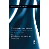 Shakespeare’s Asian Journeys: Critical Encounters, Cultural Geographies, and the Politics of Travel