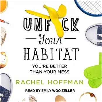 Unf*ck Your Habitat: You’re Better Than Your Mess