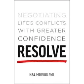 Resolve: Negotiating Life’s Conflicts With Greater Confidence