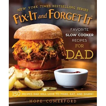 Fix-It and Forget-It Favorite Slow Cooker Recipes for Dad: 150 Recipes Dad Will Love to Make, Eat, and Share!