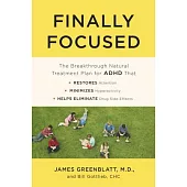 Finally Focused: The Breakthrough Natural Treatment Plan for ADHD That Restores Attention, Minimizes Hyperactivity, and Helps El