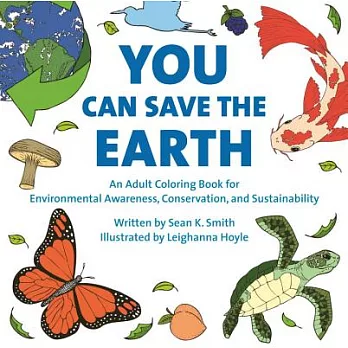 You Can Save the Earth: An Adult Coloring Book for Environmental Awareness, Conservation, and Sustainability