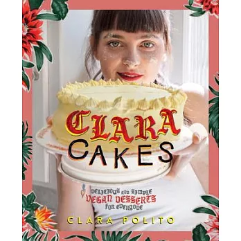 Clara Cakes: Delicious and Simple Vegan Desserts for Everyone