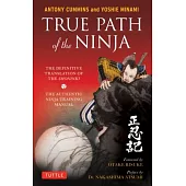 True Path of the Ninja: The Definitive Translation of the Shoninki (the Authentic Ninja Training Manual)