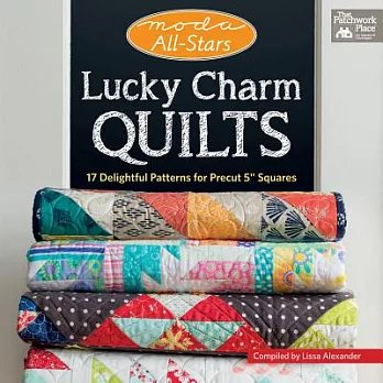 Lucky Charm Quilts: 17 Delightful Patterns for Precut 5＂ Squares