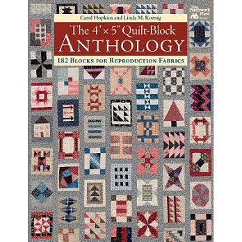 The 4＂ X 5＂ Quilt-Block Anthology: 182 Blocks for Reproduction Fabrics
