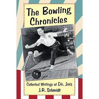 The Bowling Chronicles: Collected Writings of Dr. Jake