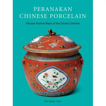 Peranakan Chinese Porcelain: Vibrant Festive Ware of the Straits Chinese