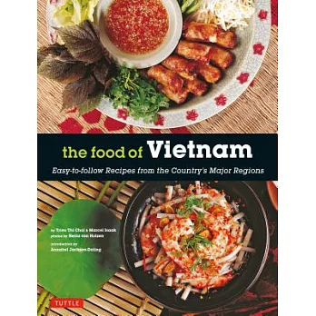 The Food of Vietnam: Easy-to-Follow Recipes from the Country’s Major Regions