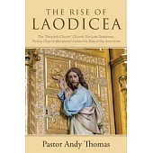 The Rise of Laodicea: The “people’s Choice” Church the Last Dominant, Visible Church Movement Before the Rise of the Antichrist