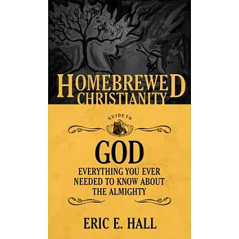 The Homebrewed Christianity Guide to God: Everything You Ever Wanted to Know About the Almighty