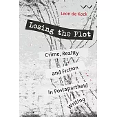 Losing the Plot: Crime, Reality and Fiction in Postapartheid Writing