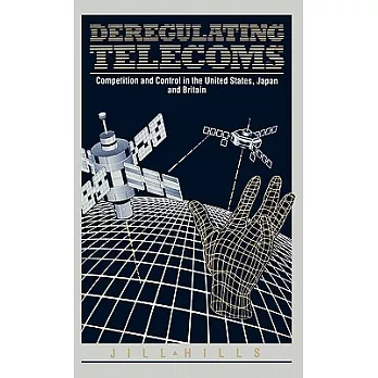 Deregulating Telecoms: Competition and Control in the United States, Japan, and Britain