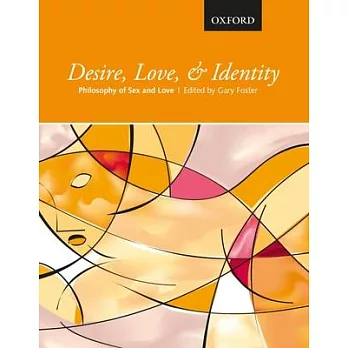 Desire, Love, & Identity: Philosophy of Sex and Love