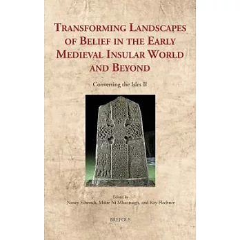 Transforming Landscapes of Belief in the Early Medieval Insular World and Beyond: Converting the Isles II