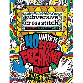 Subversive Cross Stitch: 40 Ways to Stop Freaking Out