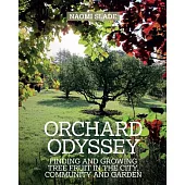 An Orchard Odyssey: Finding and Growing Tree Fruit in the City, Community and Garden