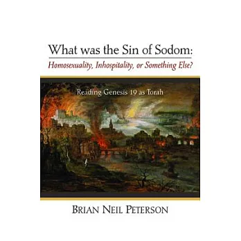 What Was the Sin of Sodom: Homosexuality, Inhospitality, or Something Else?: Reading Genesis 19 As Torah