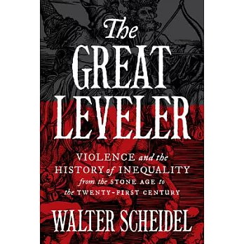 The Great Leveler: Violence and the History of Inequality from the Stone Age to the Twenty-First Century