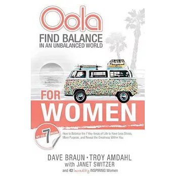 Oola for Women: Find Balance in an Unbalanced World: How to Balance the 7 Key Areas of Life to Have Less Stress, More Purpose, a