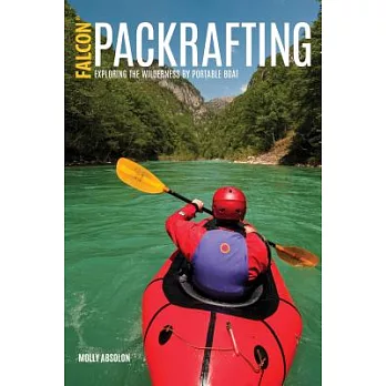 Packrafting: Exploring the Wilderness by Portable Boat