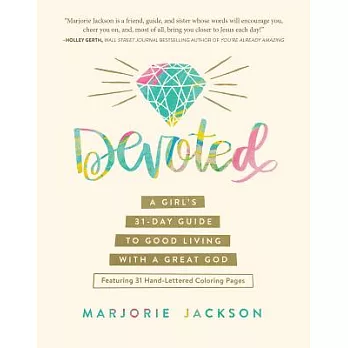 Devoted: A Girl’s 31-day Guide to Good Living With a Great God