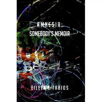 Amnesia: Somebody’s Memoir