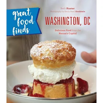 Great Food Finds Washington, DC: Delicious Food from the Nation’s Capital