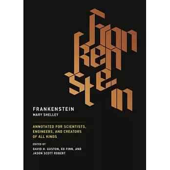 Frankenstein: Annotated for Scientists, Engineers, and Creators of All Kinds