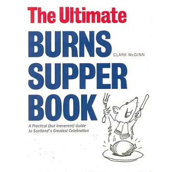 The Ultimate Burns Supper Book: A Practical but Irreverant Guide to Scotland’s Greatest Celebration