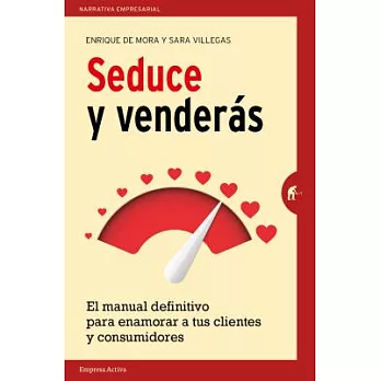 Seduce y venderas/ Seduce and You Will Sell: El Manual Definitive Para Enamorar a Tus Clientes Y Consumidores