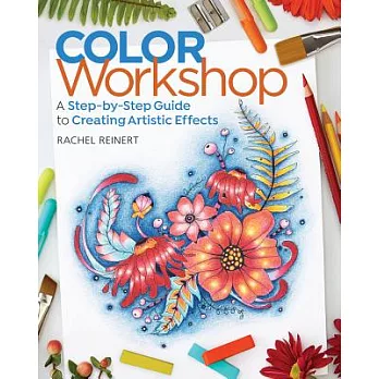 Color Workshop: A Step-By-Step Guide to Creating Artistic Effects