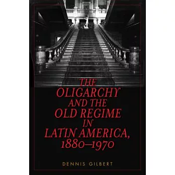 The Oligarchy and the Old Regime in Latin America, 1880-1970