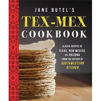 Jane Butel’s Tex-Mex Cookbook: Classic Recipes of Texas, New Mexico, and Arizona from the Author of Southwestern Kitchen
