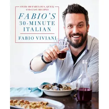 Fabio’s 30-Minute Italian: Over 100 Fabulous, Quick and Easy Recipes