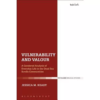 Vulnerability and Valour: A Gendered Analysis of Everyday Life in the Dead Sea Scrolls Communities