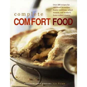 Complete Comfort Food: Over 200 Recipes for Childhood Favourites, Family Traditions, School Dinners, and Mother’s Home-Cooked Cl
