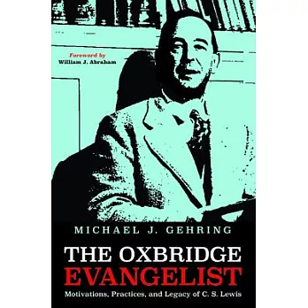 The Oxbridge Evangelist: Motivations, Practices, and Legacy of C.S. Lewis