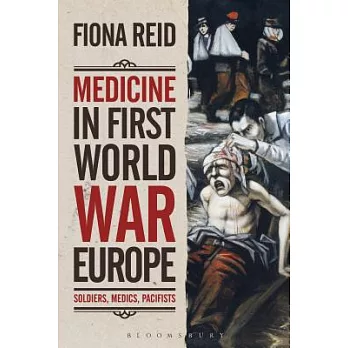 Medicine in First World War Europe: Soldiers, Medics, Pacifists