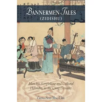 Bannermen Tales (Zidishu): Manchu Storytelling and Cultural Hybridity in the Qing Dynasty