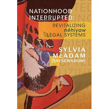 Nationhood Interrupted: Revitalizing Nehiyaw Legal Systems