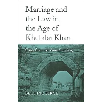 Marriage and the Law in the Age of Khubilai Khan: Cases from the Yuan Dianzhang